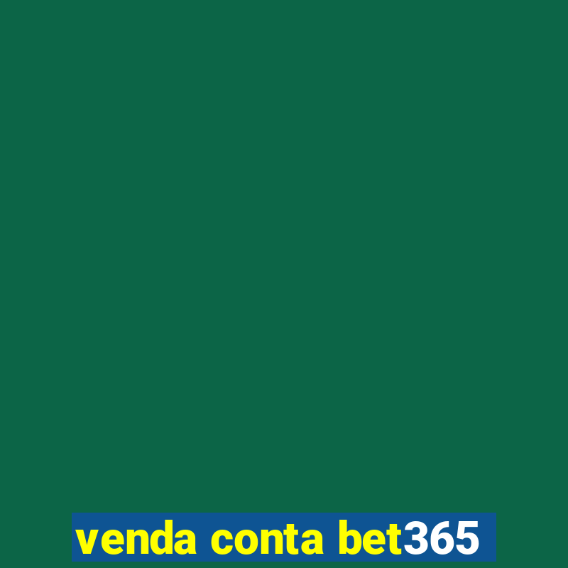 venda conta bet365